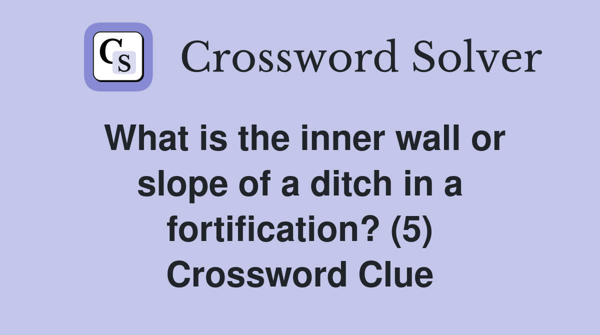 What is the inner wall or slope of a ditch in a fortification? (5) Crossword Clue