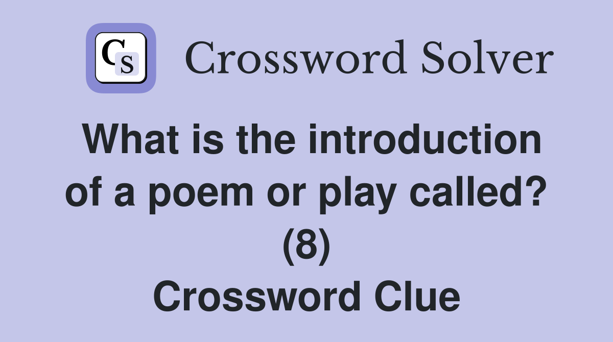 What is the introduction of a poem or play called? (8) Crossword Clue