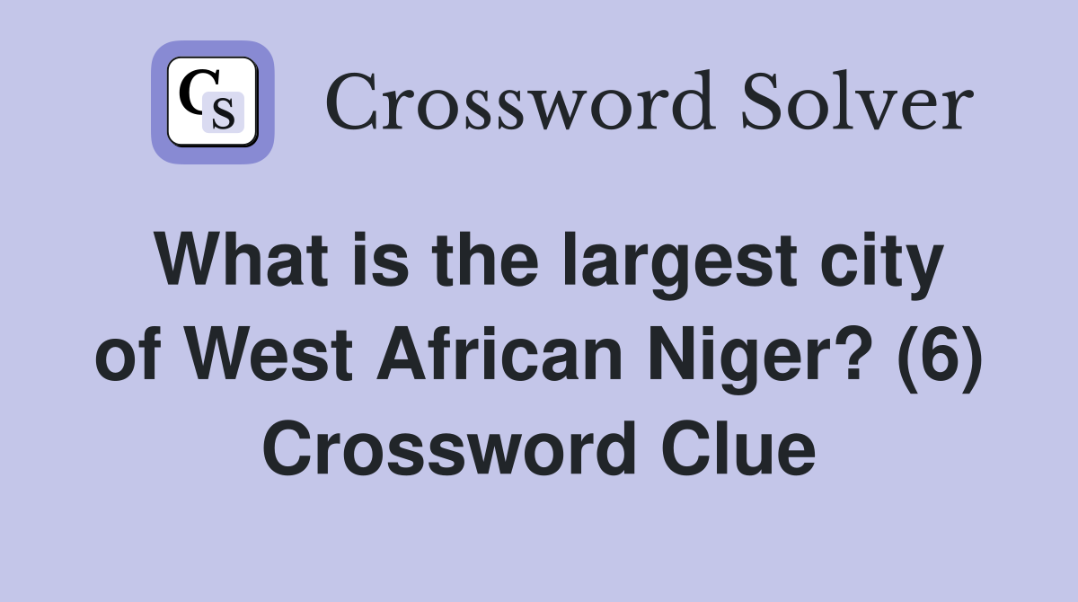 What is the largest city of West African Niger? (6) Crossword Clue