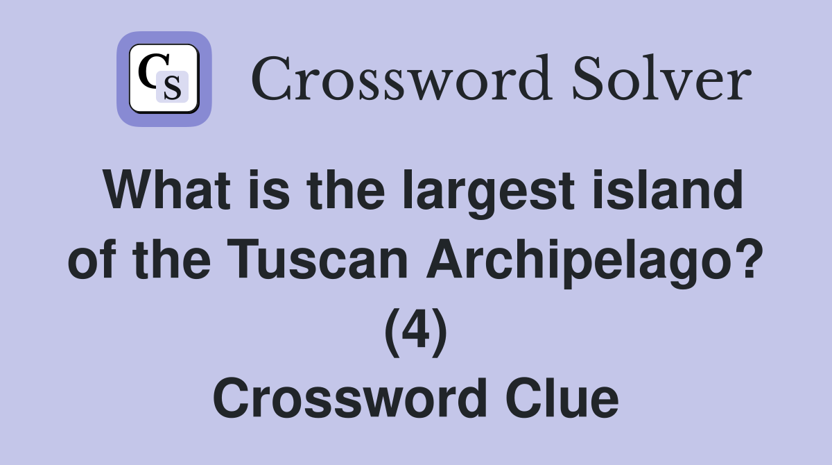 What is the largest island of the Tuscan Archipelago? (4) Crossword Clue