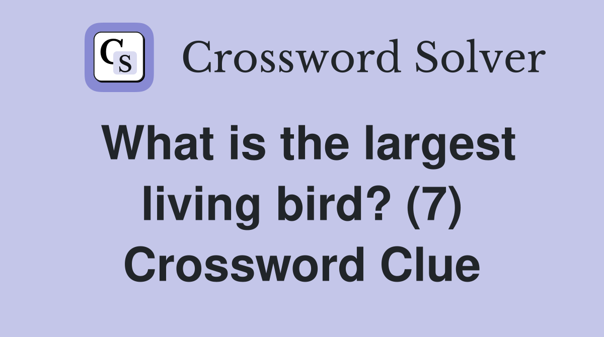 What is the largest living bird? (7) Crossword Clue