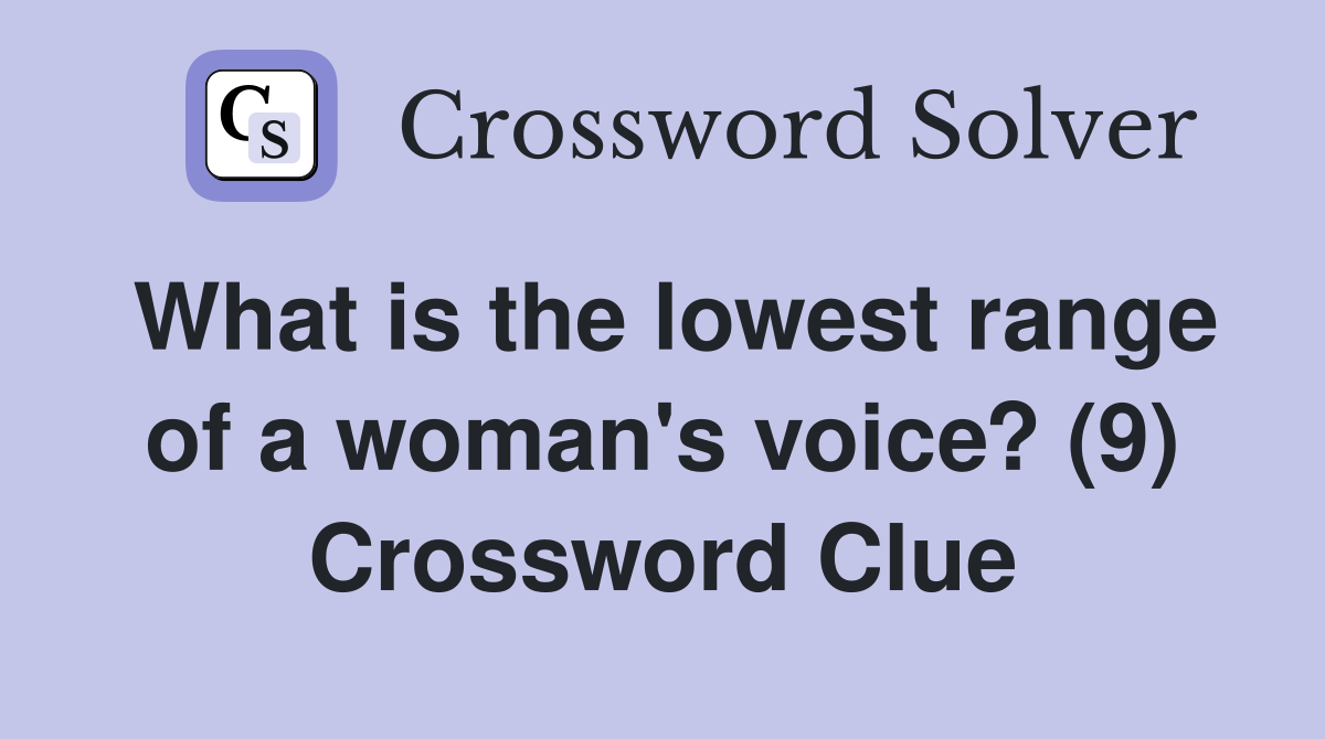 What is the lowest range of a woman's voice? (9) Crossword Clue