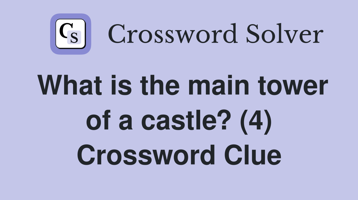 What is the main tower of a castle? (4) Crossword Clue