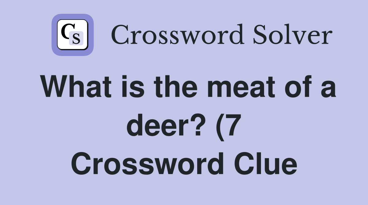 What is the meat of a deer? (7) Crossword Clue Answers Crossword Solver What is the meat of a deer? (7) Crossword Clue Answers Crossword Solver