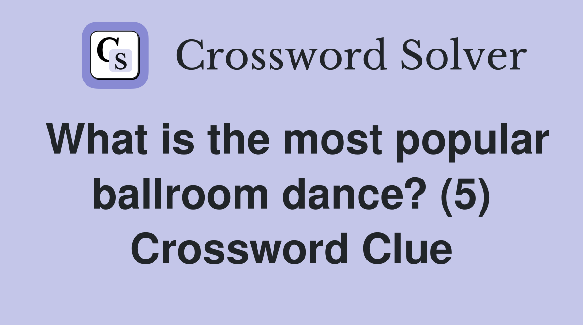 What is the most popular ballroom dance? (5) Crossword Clue