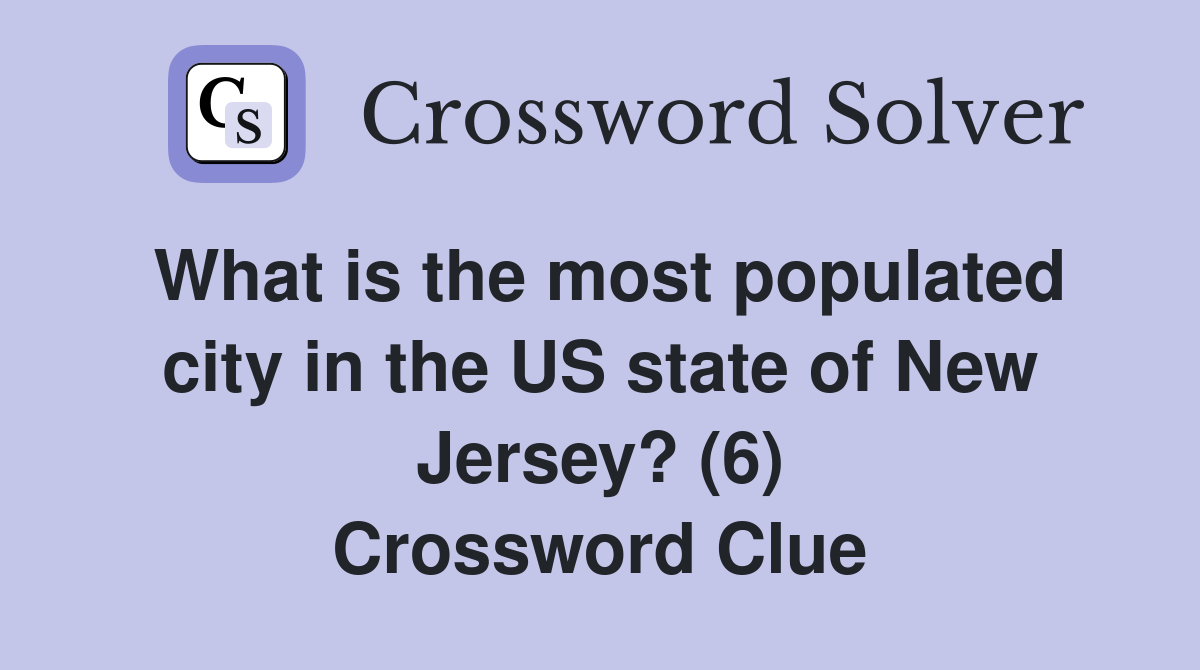 What is the most populated city in the US state of New Jersey? (6) Crossword Clue