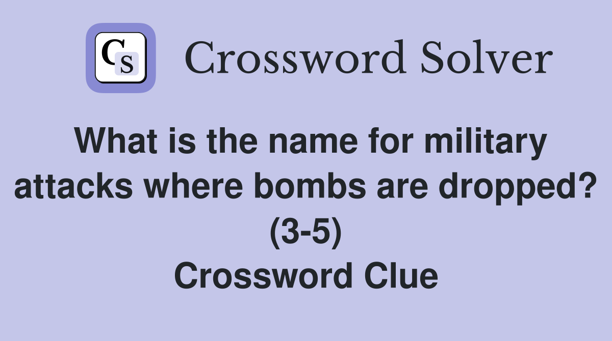 What is the name for military attacks where bombs are dropped? (3-5) Crossword Clue
