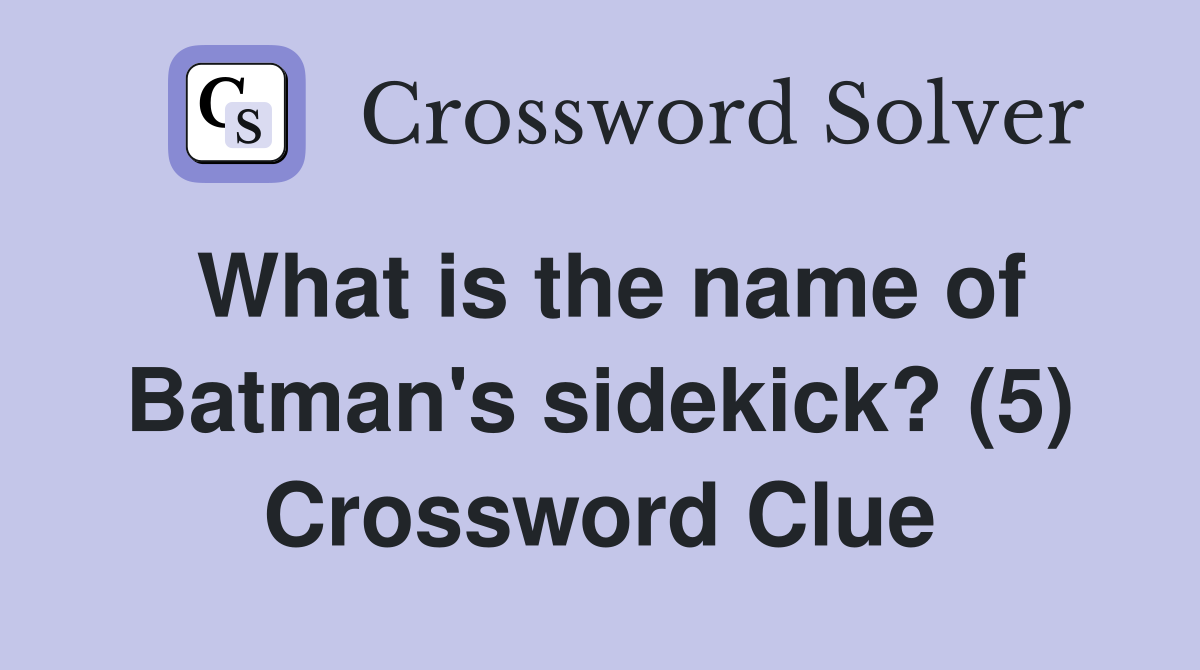What is the name of Batman's sidekick? (5) Crossword Clue
