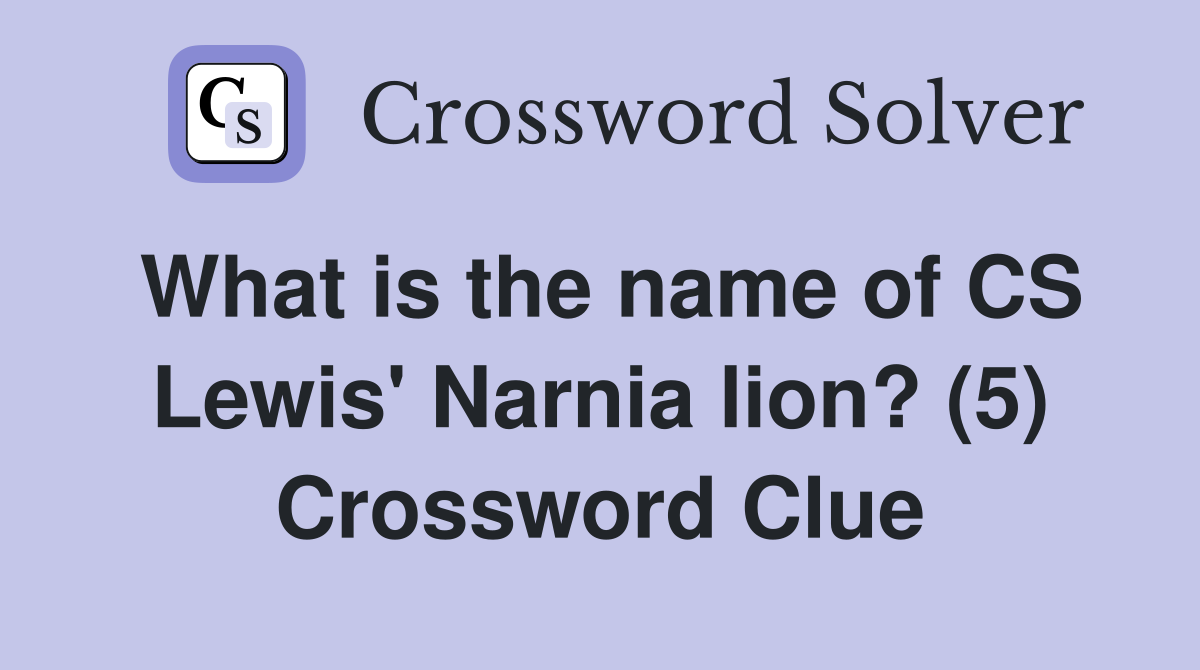 What is the name of CS Lewis' Narnia lion? (5) Crossword Clue