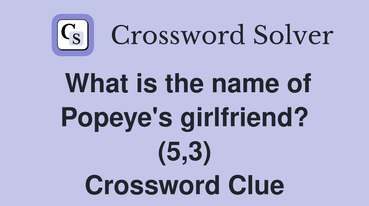 What is the name of Popeye's girlfriend? (5,3) Crossword Clue