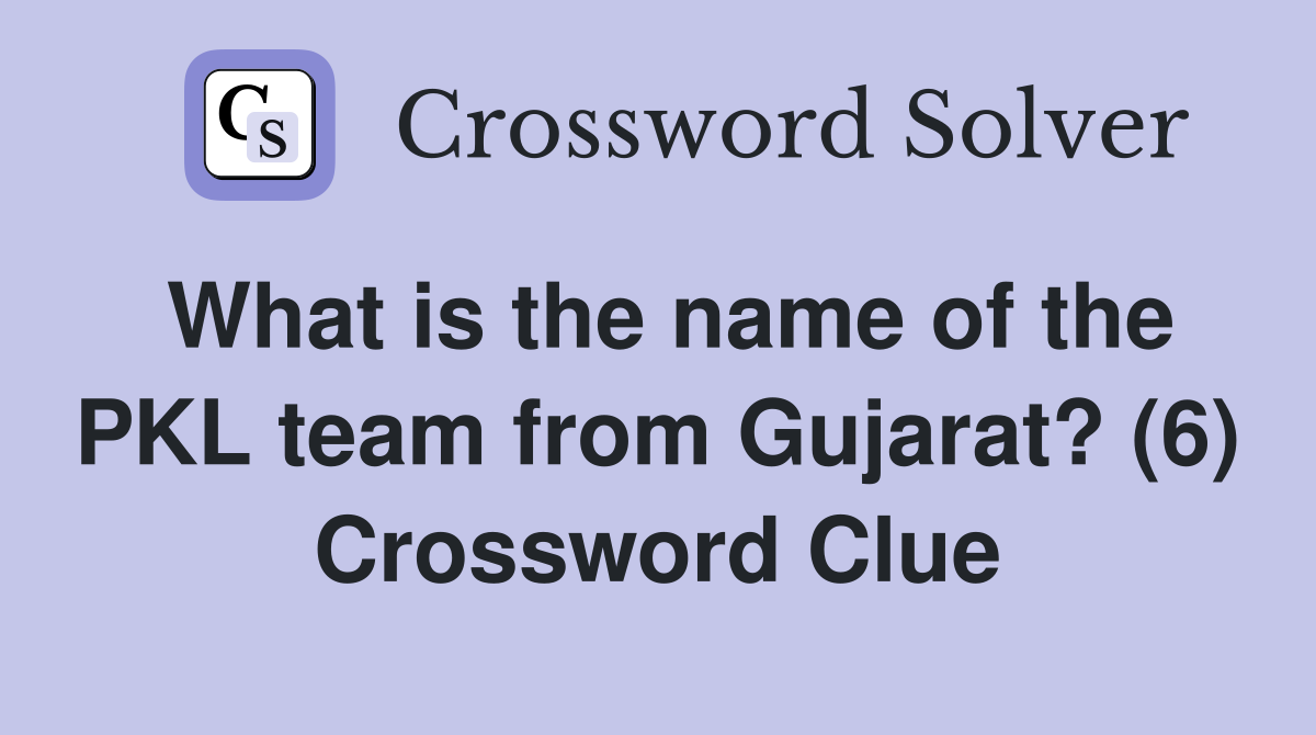 What is the name of the PKL team from Gujarat? (6) Crossword Clue