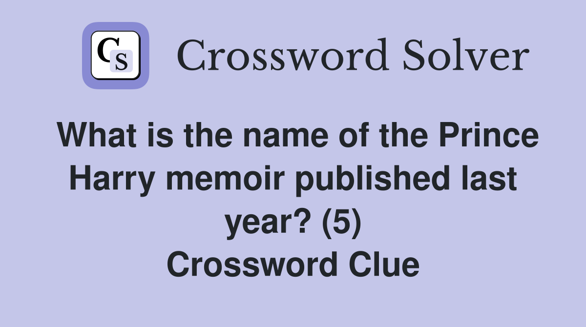 What is the name of the Prince Harry memoir published last year? (5) Crossword Clue