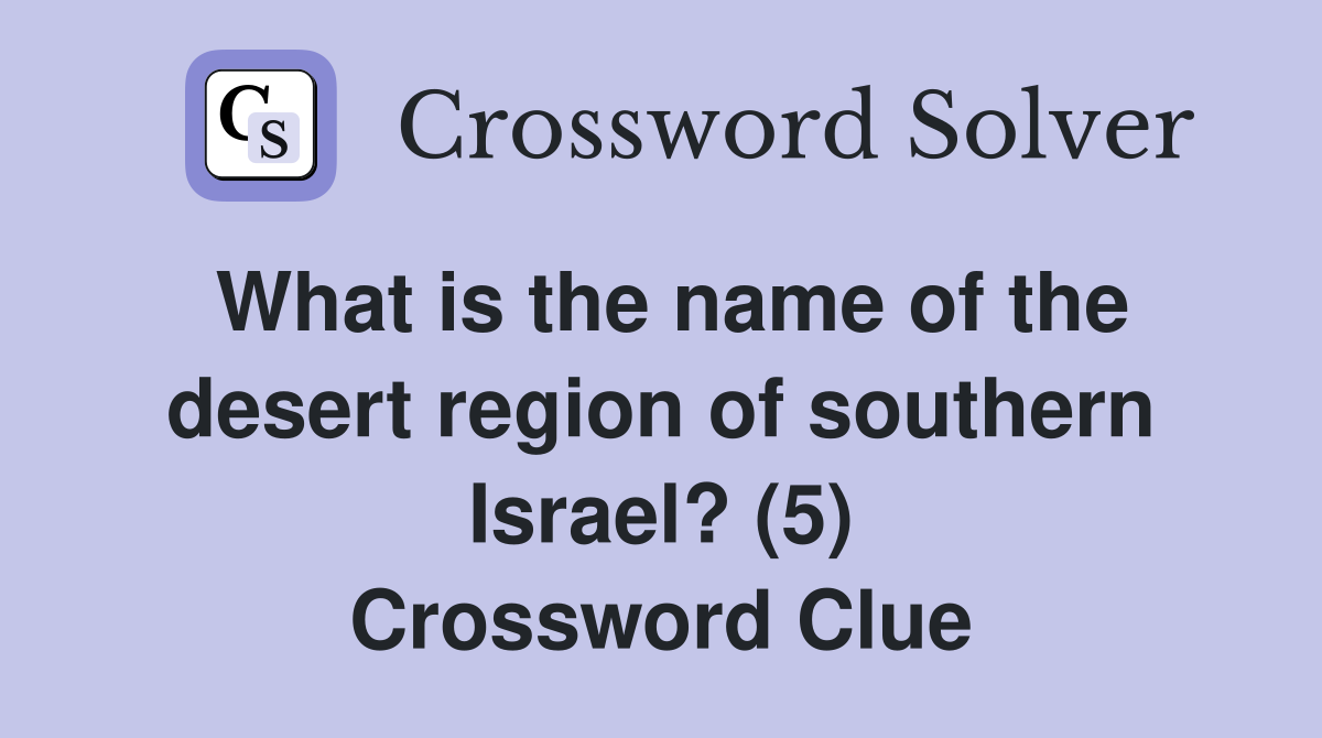 What is the name of the desert region of southern Israel? (5) Crossword Clue