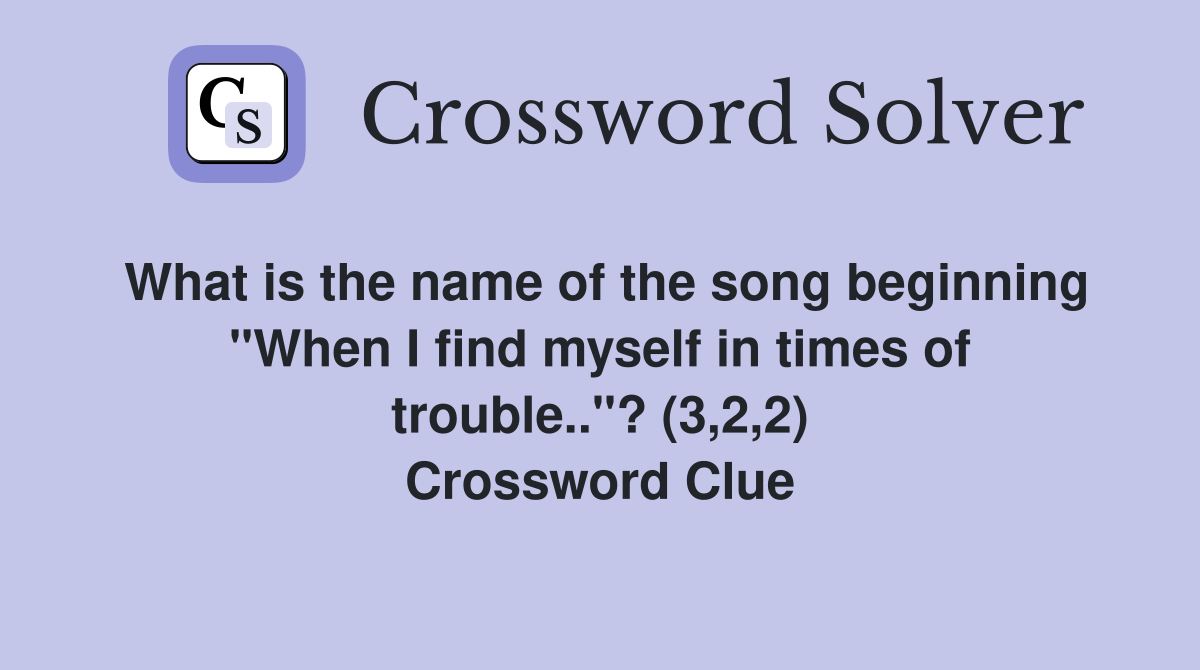 What is the name of the song beginning "When I find myself in times of trouble.."? (3,2,2) Crossword Clue