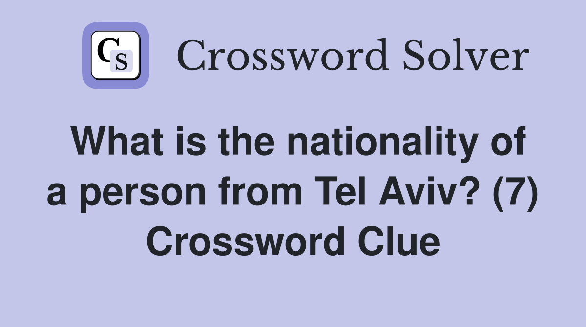 What is the nationality of a person from Tel Aviv? (7) Crossword Clue