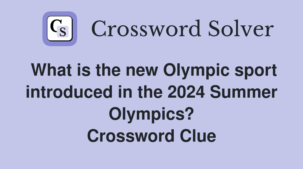 What is the new Olympic sport introduced in the 2024 Summer Olympics? Crossword Clue