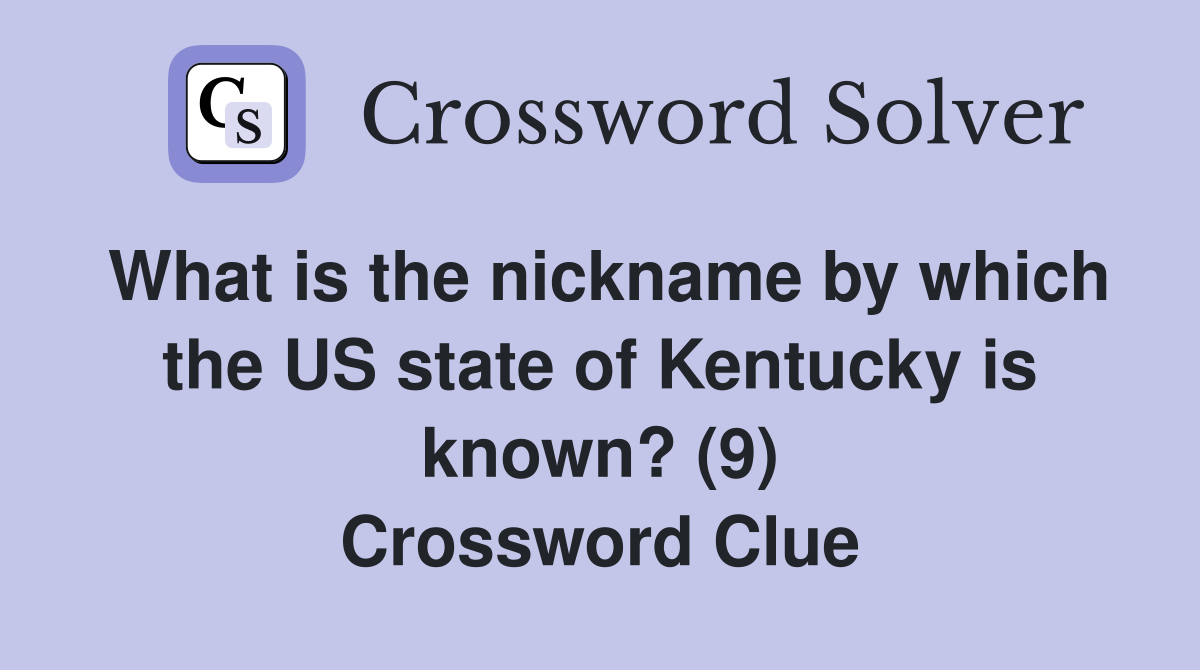 What is the nickname by which the US state of Kentucky is known? (9) Crossword Clue