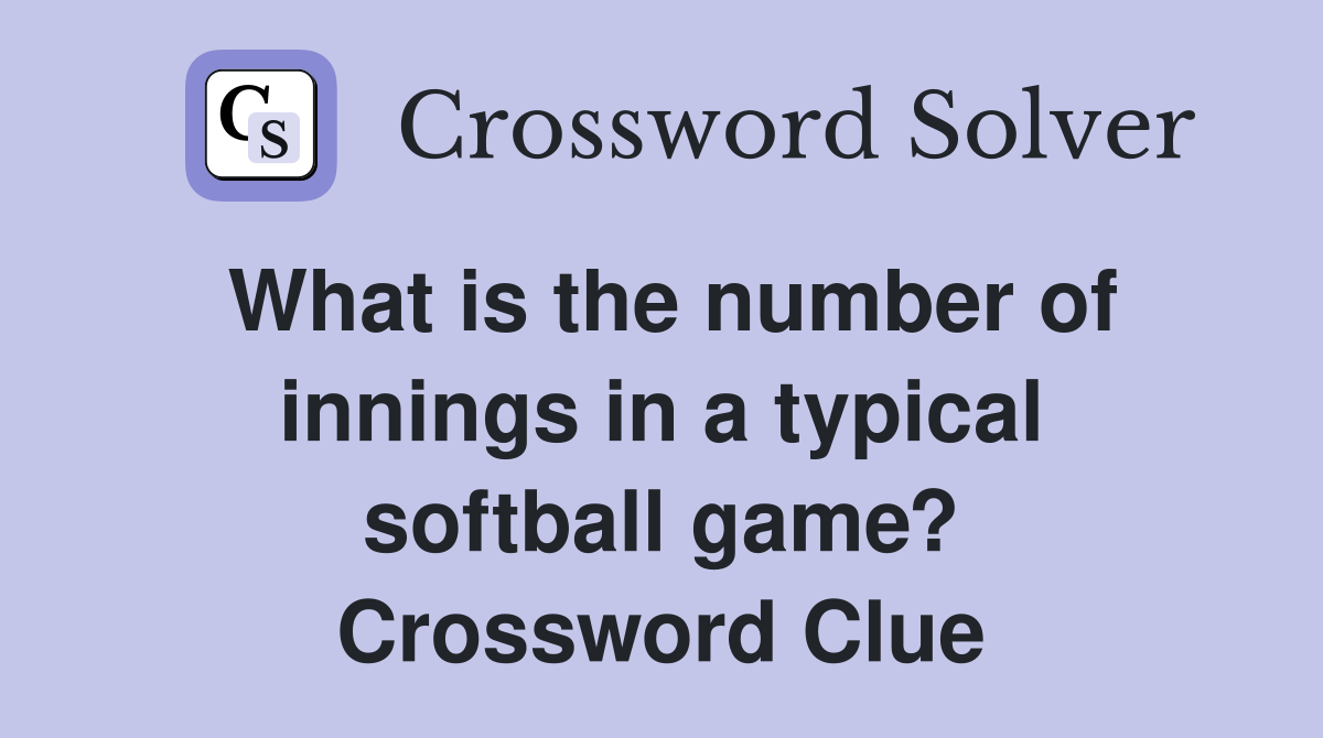 What is the number of innings in a typical softball game? Crossword Clue