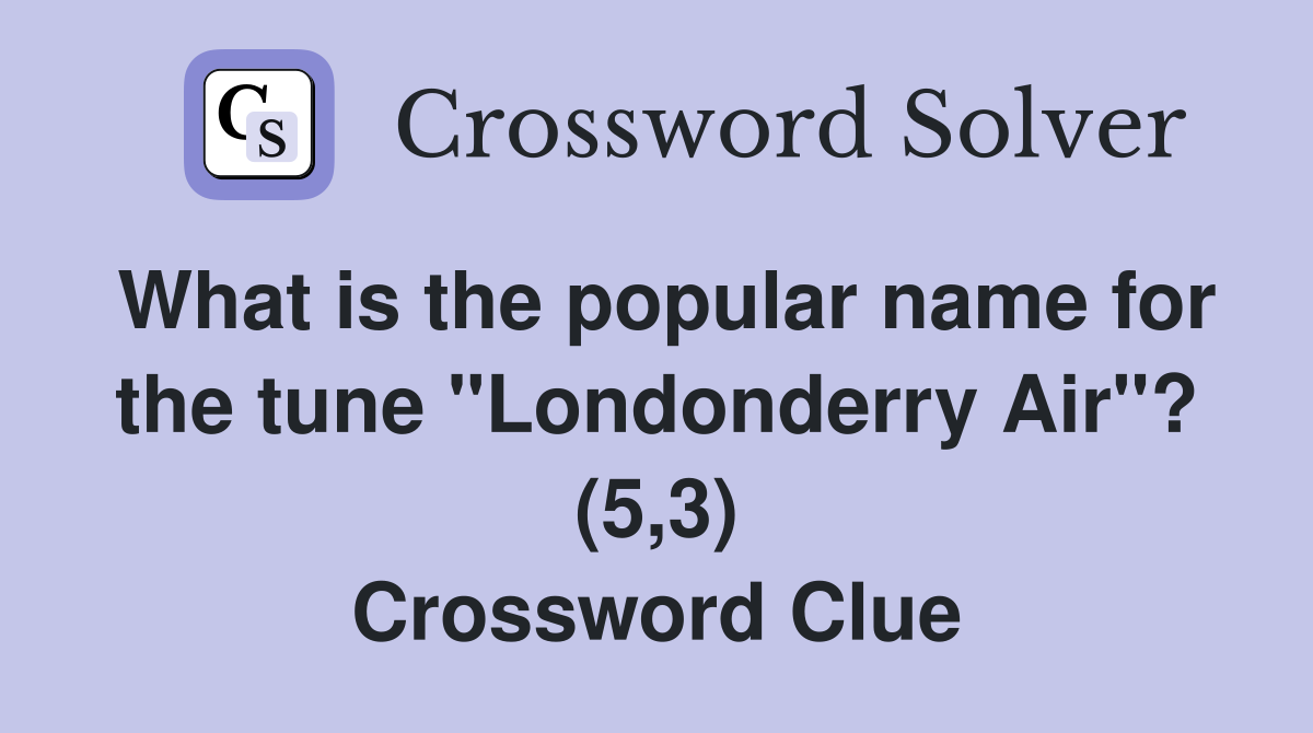 What is the popular name for the tune "Londonderry Air"? (5,3) Crossword Clue