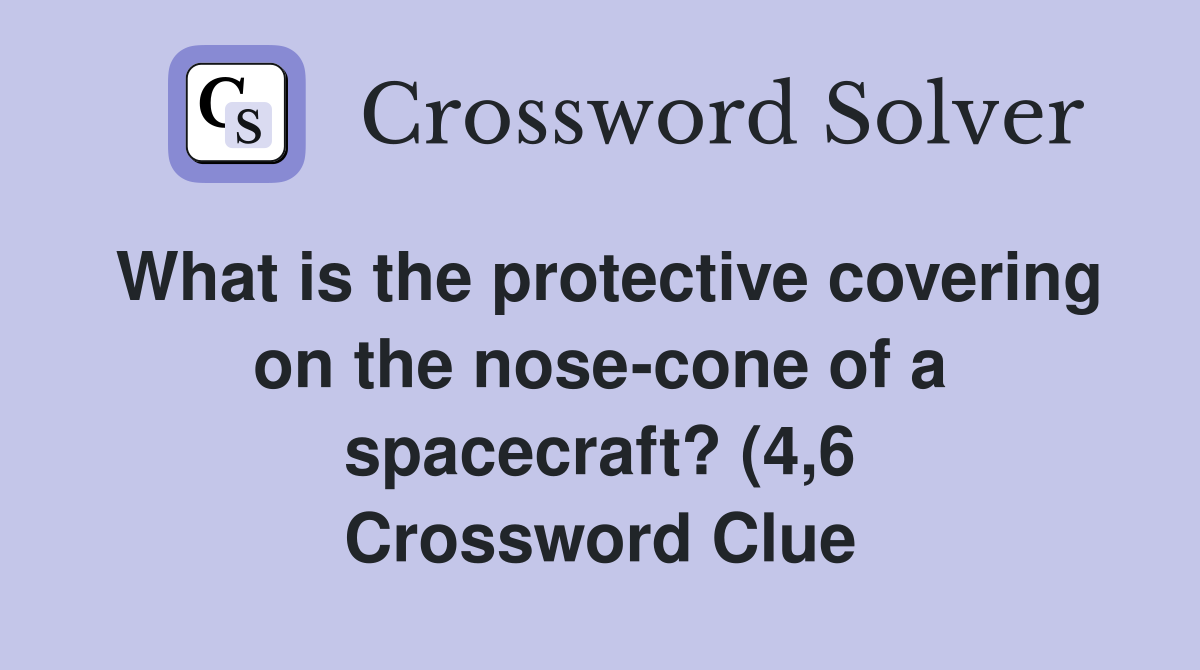 What is the protective covering on the nose cone of a spacecraft? (4 6 What is the protective covering on the nose cone of a spacecraft? (4 6