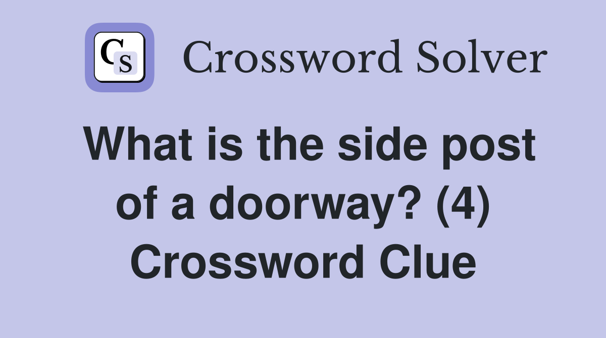 What is the side post of a doorway? (4) Crossword Clue