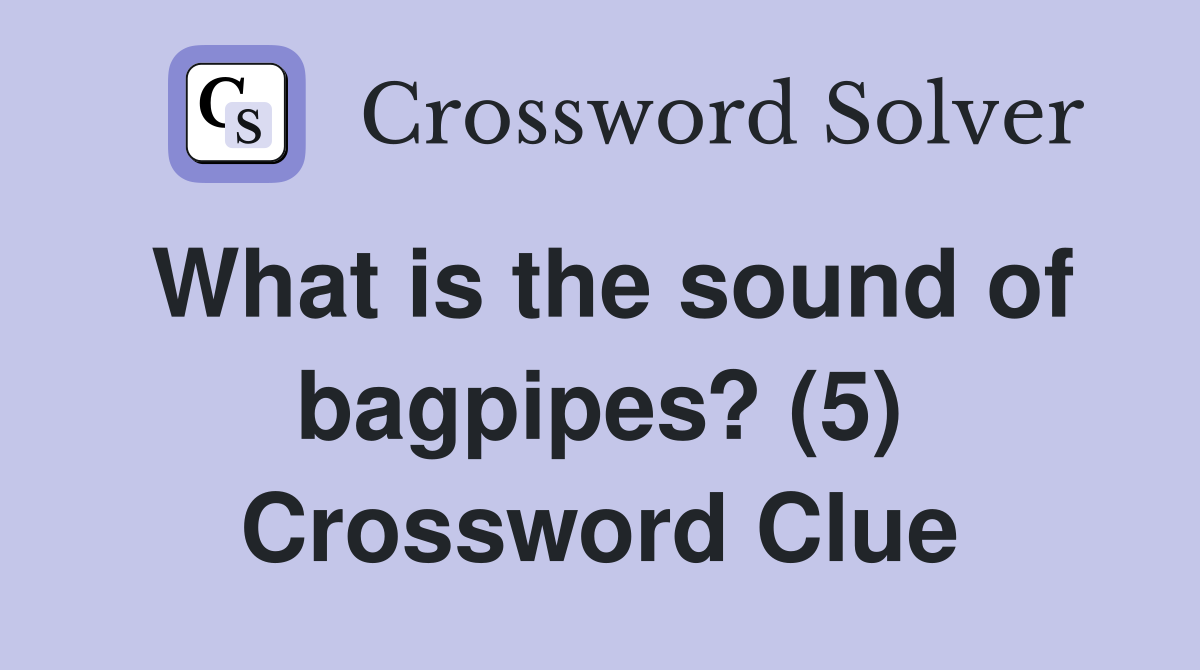 What is the sound of bagpipes? (5) Crossword Clue