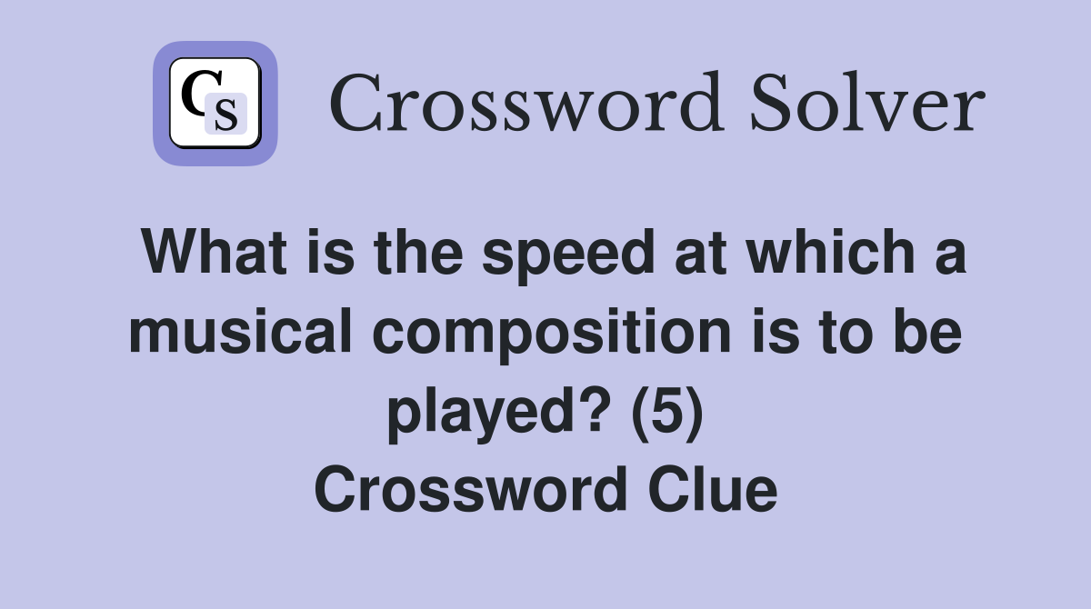 What is the speed at which a musical composition is to be played? (5) Crossword Clue