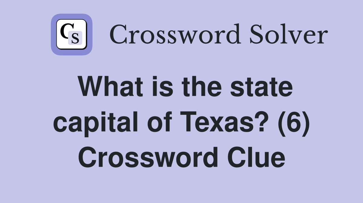 What is the state capital of Texas? (6) Crossword Clue