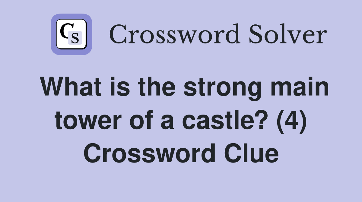 What is the strong main tower of a castle? (4) Crossword Clue