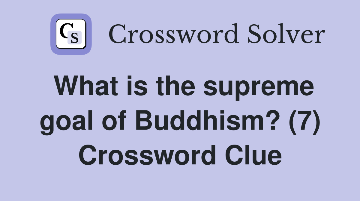 What is the supreme goal of Buddhism? (7) Crossword Clue