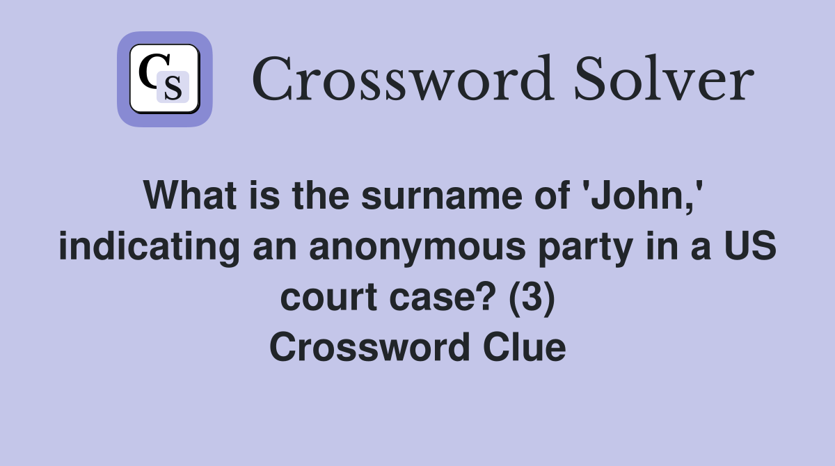 What is the surname of 'John,' indicating an anonymous party in a US court case? (3) Crossword Clue