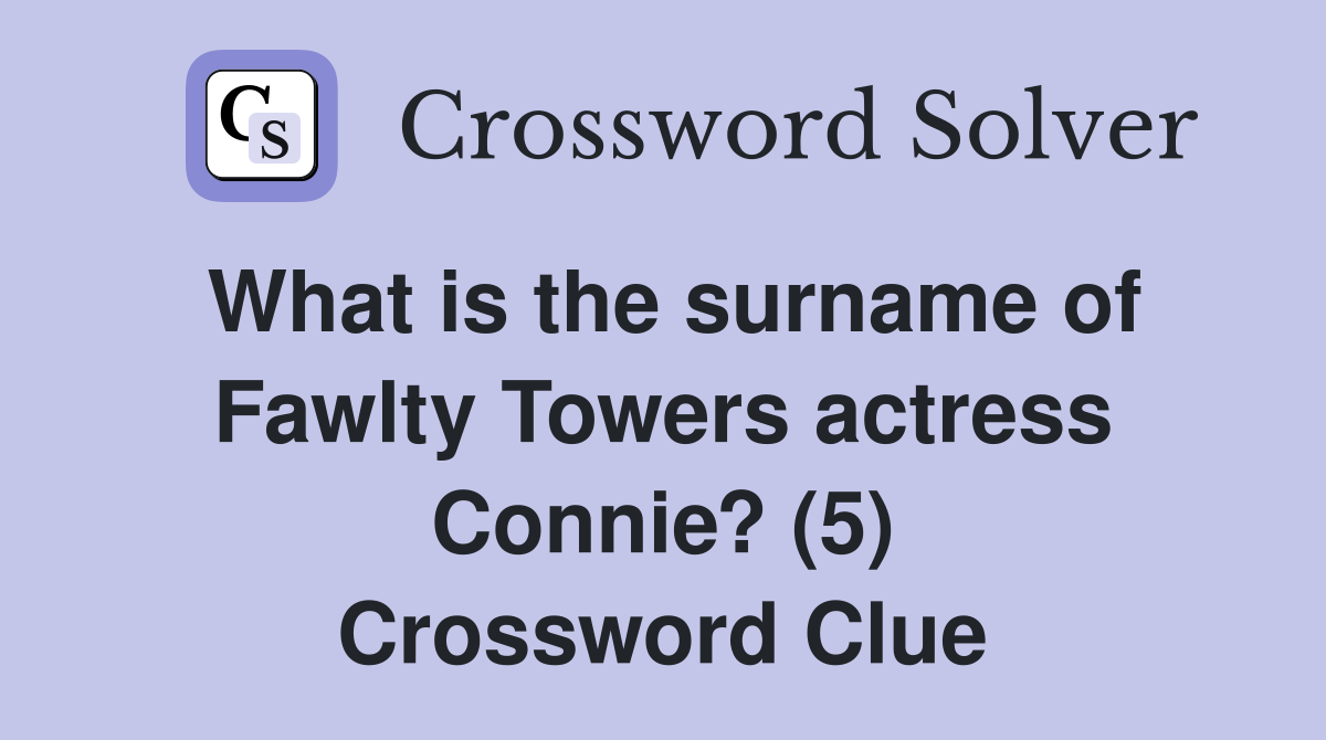 What is the surname of Fawlty Towers actress Connie? (5) Crossword Clue