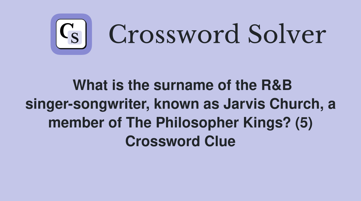 What is the surname of the R&B singer-songwriter, known as Jarvis Church, a member of The Philosopher Kings? (5) Crossword Clue