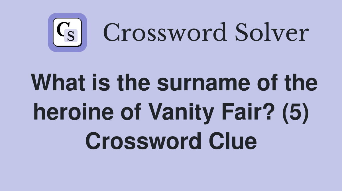 What is the surname of the heroine of Vanity Fair? (5) Crossword Clue