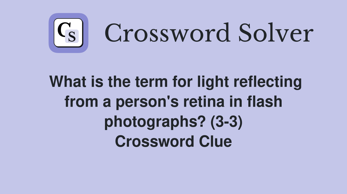 What is the term for light reflecting from a person's retina in flash photographs? (3-3) Crossword Clue