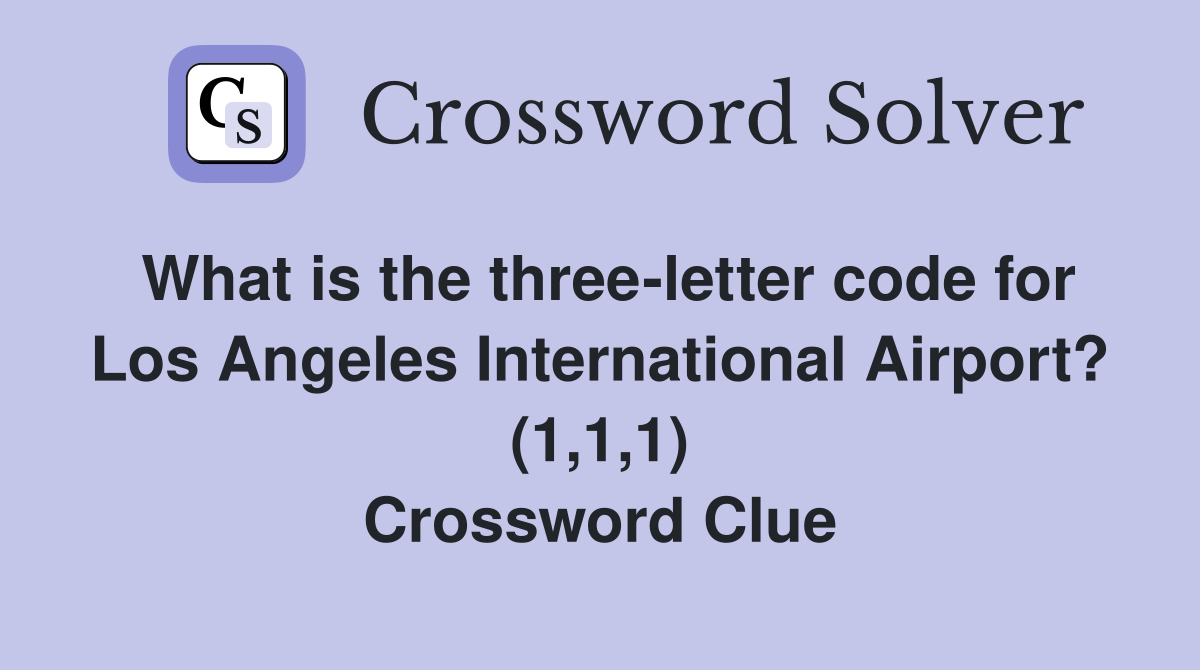 What is the three-letter code for Los Angeles International Airport? (1,1,1) Crossword Clue