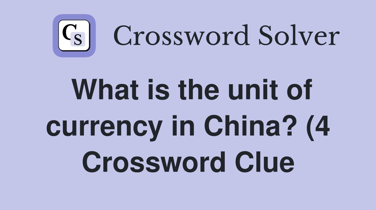 What is the unit of currency in China? (4) Crossword Clue Answers What is the unit of currency in China? (4) Crossword Clue Answers