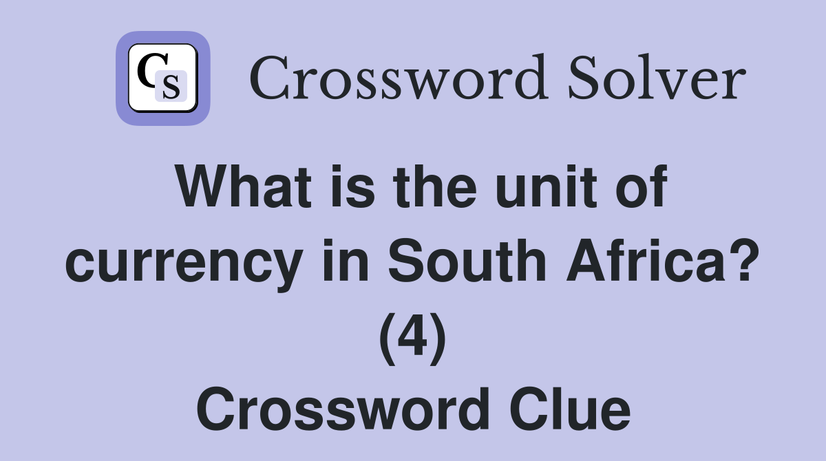 What is the unit of currency in South Africa? (4) Crossword Clue