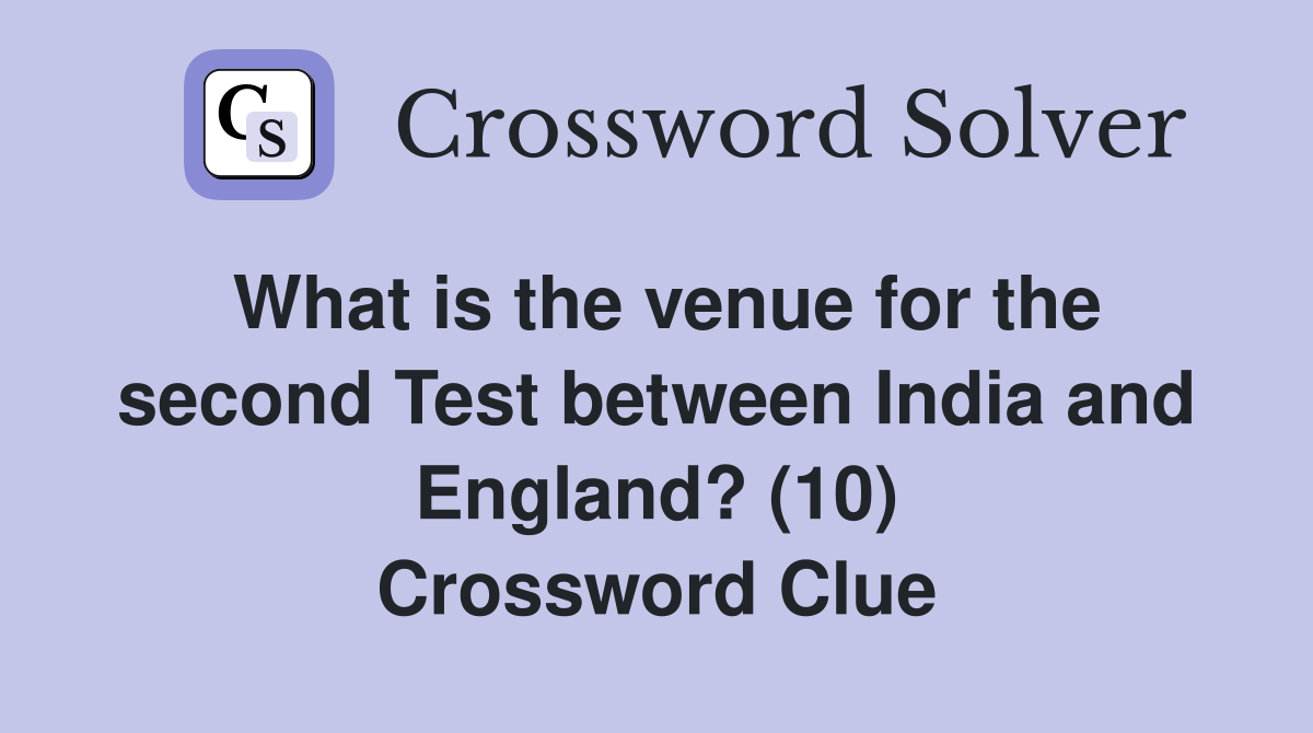 What is the venue for the second Test between India and England? (10) Crossword Clue