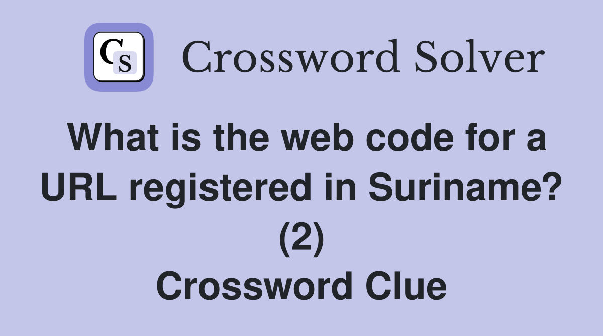 What is the web code for a URL registered in Suriname? (2) Crossword Clue