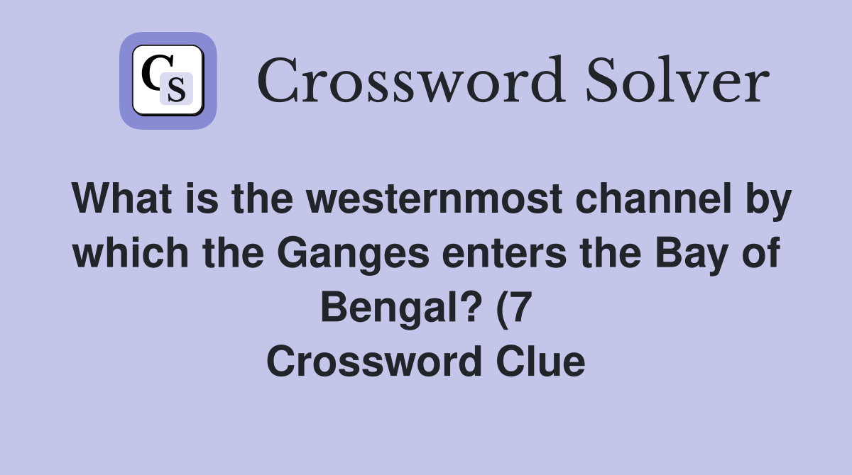 What is the westernmost channel by which the Ganges enters the Bay of What is the westernmost channel by which the Ganges enters the Bay of