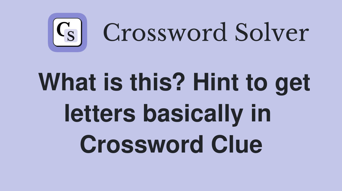 What is this? Hint to get letters basically in  Crossword Clue