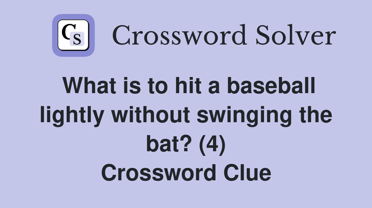 What is to hit a baseball lightly without swinging the bat? (4) Crossword Clue