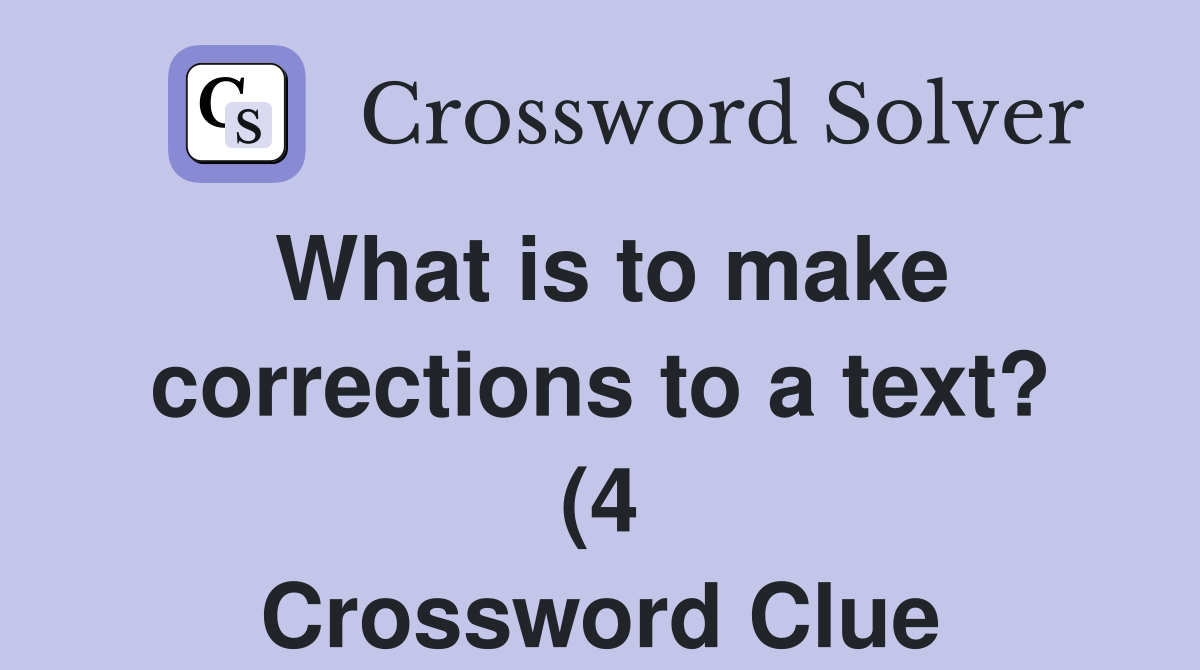 What is to make corrections to a text? (4) Crossword Clue Answers What is to make corrections to a text? (4) Crossword Clue Answers