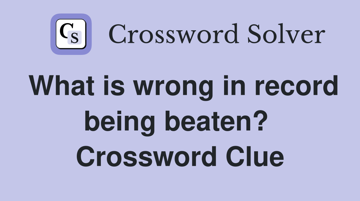 What is wrong in record being beaten?  Crossword Clue