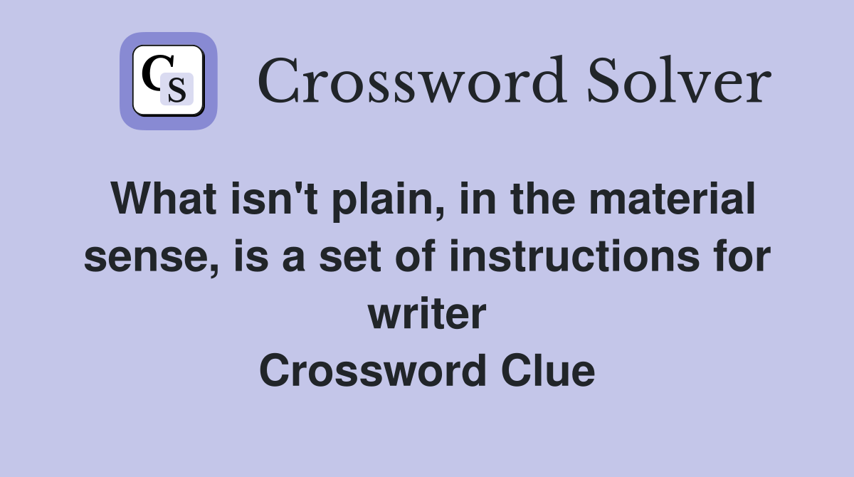 What isn't plain, in the material sense, is a set of instructions for writer Crossword Clue