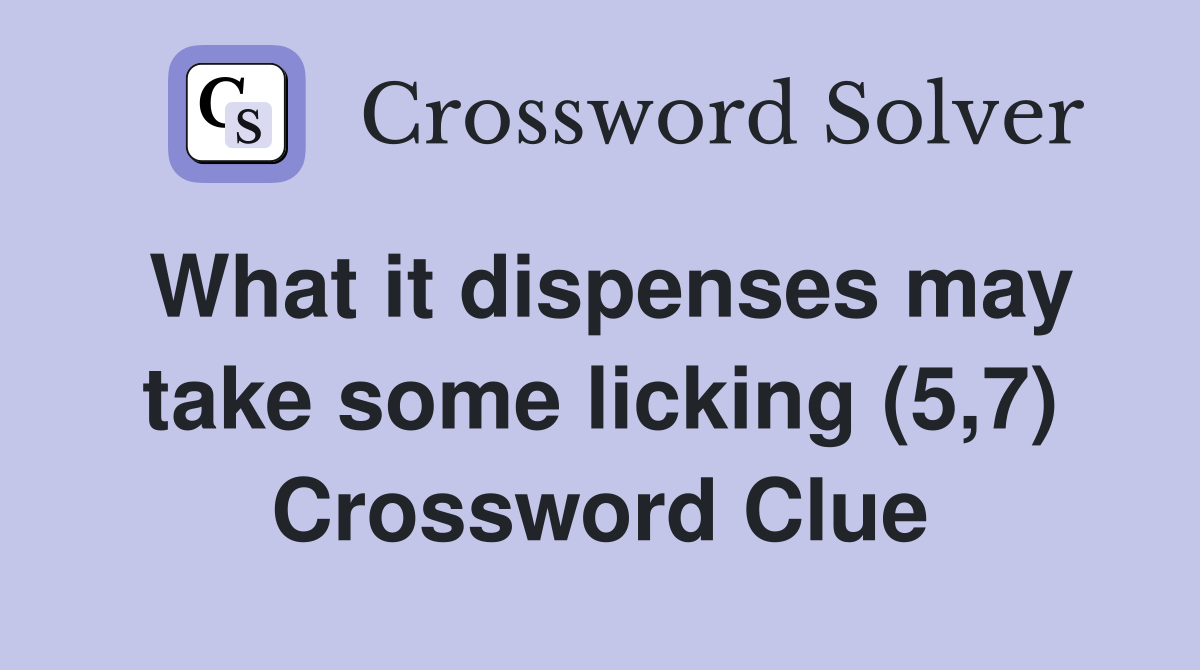 What it dispenses may take some licking (5,7) Crossword Clue