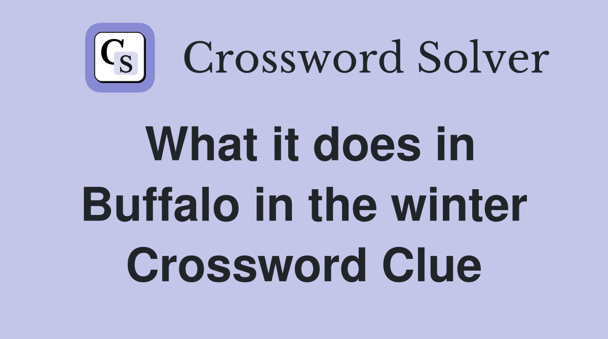 What it does in Buffalo in the winter Crossword Clue