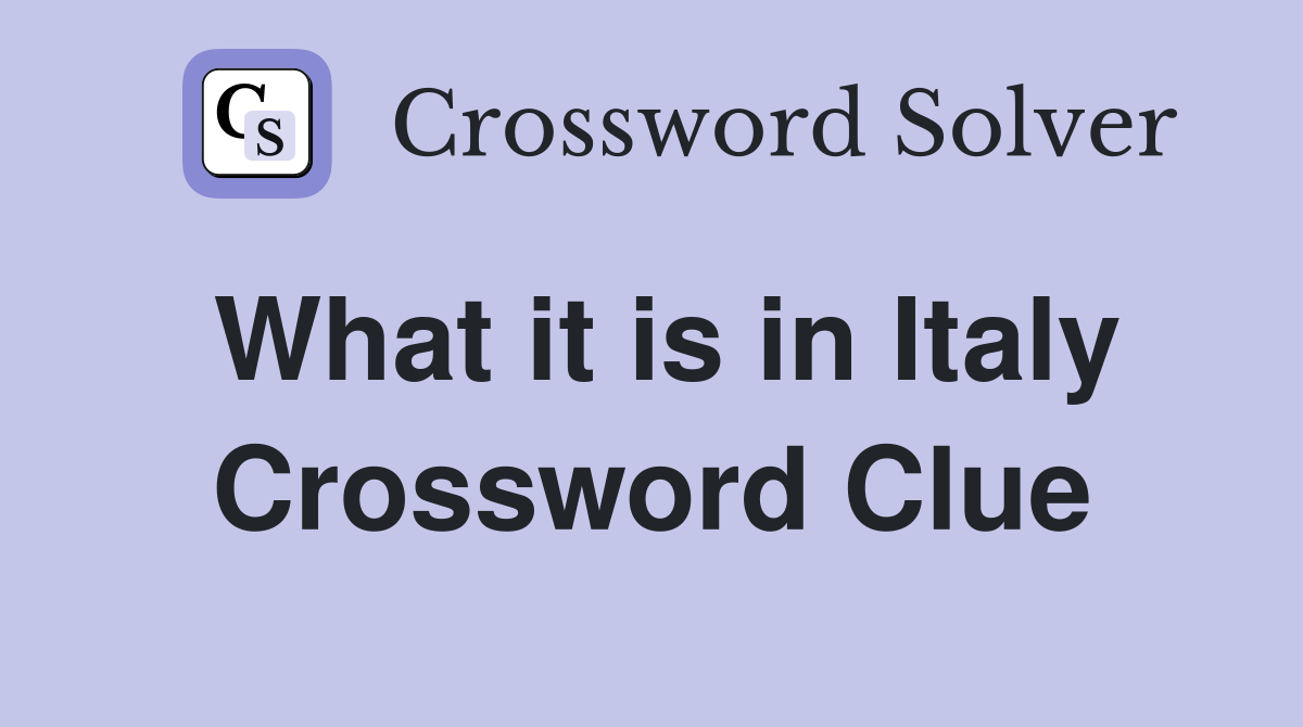 What it is in Italy Crossword Clue