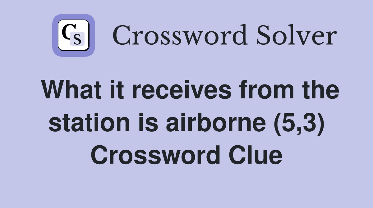 What it receives from the station is airborne (5,3) Crossword Clue